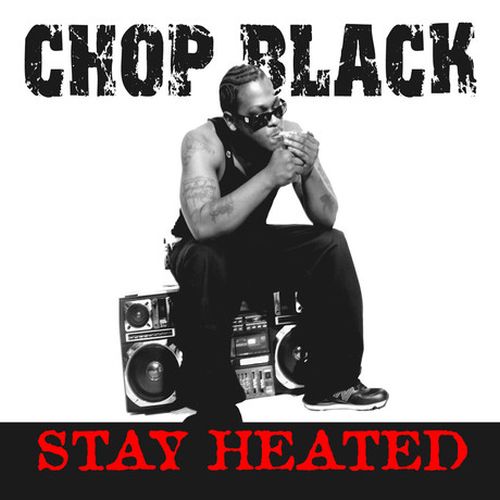 Chop Black - Stay Heated