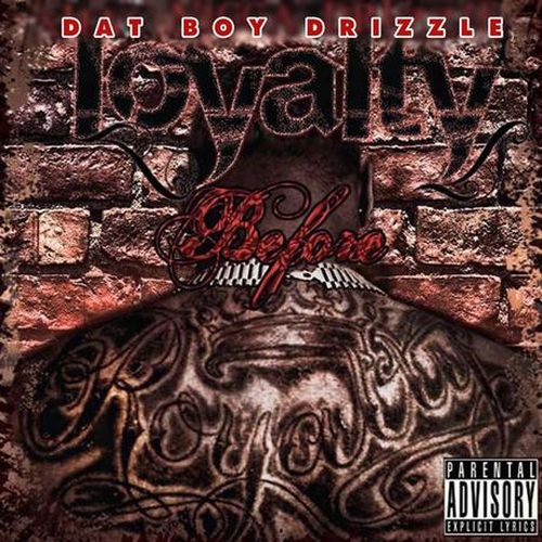 Dat Boy Drizzle - Loyalty Before Royalty