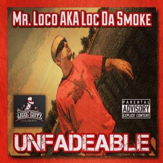 Mr. Loco Aka Loc Da Smoke Unfadeable