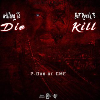 P-Dub of GME - Willing To Die But Ready To Kill