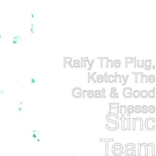 Ralfy The Plug, Ketchy The Great & Good Finesse - Stinc Team
