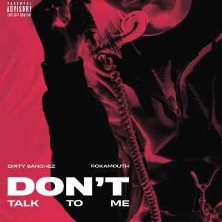 Rokamouth & Dirty Sanchez 47 - Don't Talk To Me
