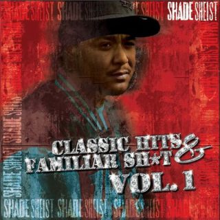 Shade Sheist Classic Hits Familiar Sht Vol. 1